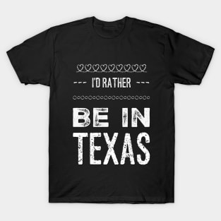 Love Texas I'd rather be in Texas Cute Vacation Holiday trip T-Shirt